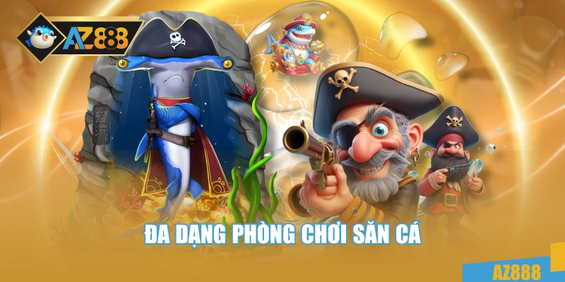 Bắn Cá 2 Đa dạng phòng chơi săn cá