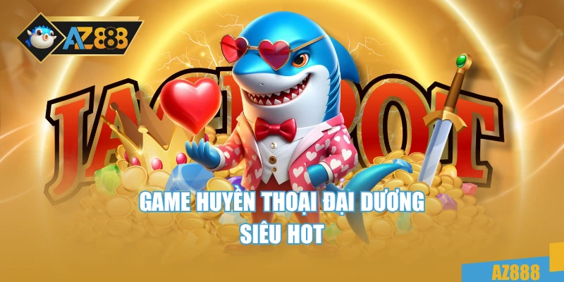 Bắn Cá 3 Game huyền thoại đại dương siêu hot