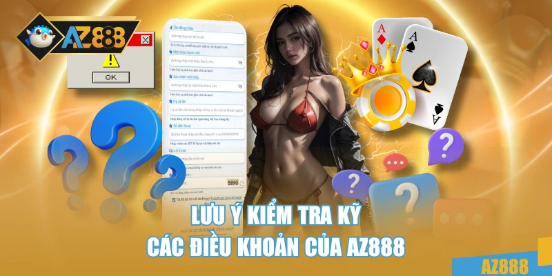 Đăng Ký Az888 3 Lưu ý kiểm tra kỹ các điều khoản của AZ888