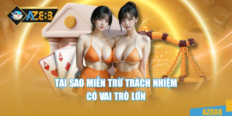 Tại sao miễn trừ trách nhiệm có vai trò lớn