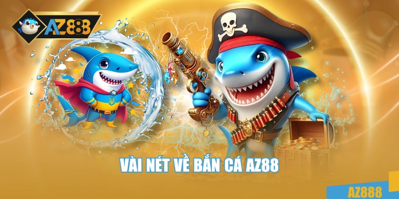 Bắn Cá 1 Vài nét về bắn cá AZ88